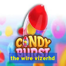 the wire vizerhd